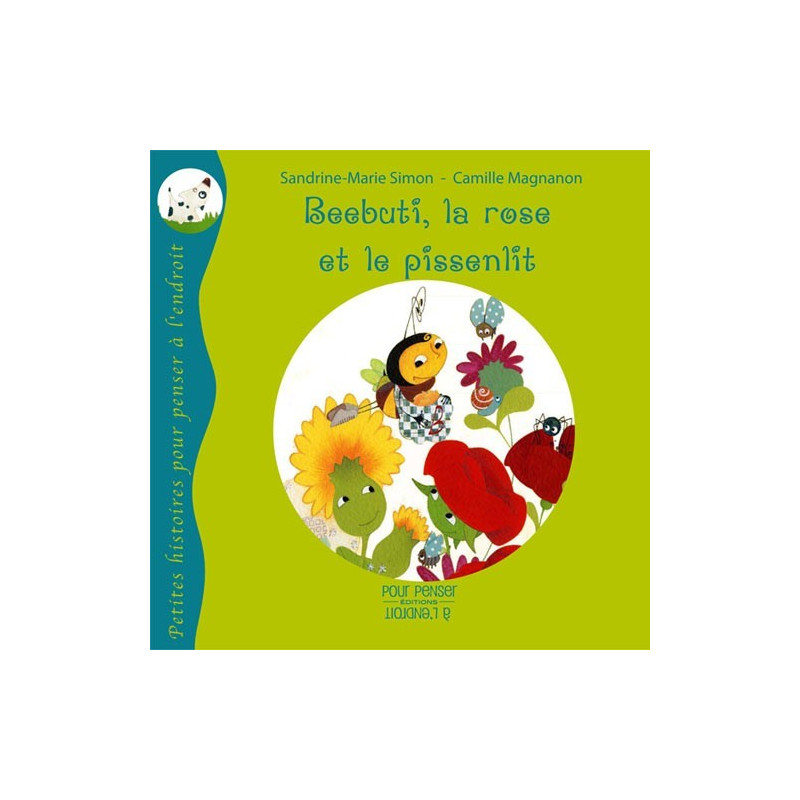 Beebuti, la rose et le pissenlit, livre illustré pour enfant Pour penser à l'endroit.