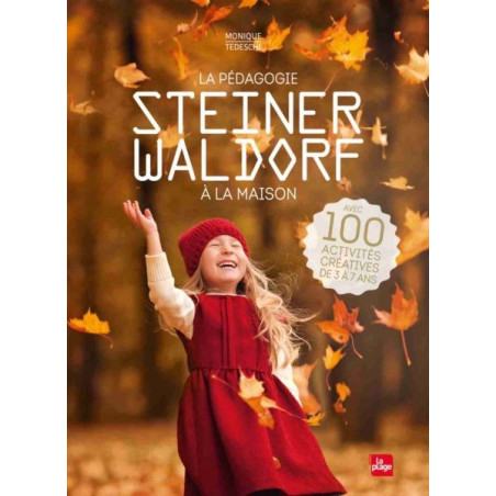 La pedagogie Steiner Waldorf à la maison, 100 activités, monique Tedeschi La plagelivre illustré