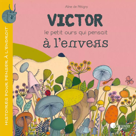 Victor le petit ours qui pensait à l'envers, livre illustré sur la confiance, pour enfant dès 4 ans de Pour penser à l'endroit